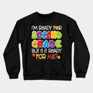 I_m Ready For Second Grade But Is It Ready For Me Crewneck Sweatshirt